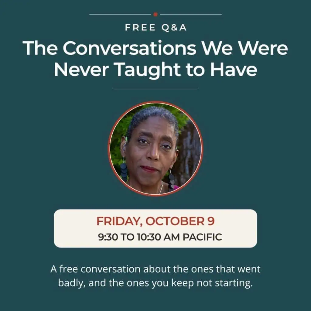 Free Q&A, The Conversations We Were Never Taught to Have. Friday, October 9, 9:30 to 10:30 am Pacific.