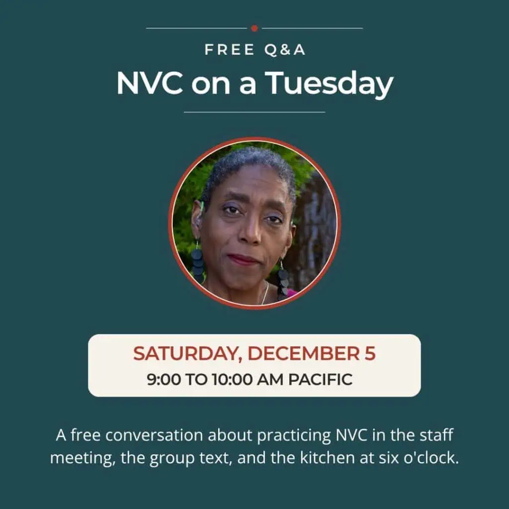 Free Q&A, NVC on a Tuesday. Saturday, December 5, 9:00 to 10:00 am Pacific.