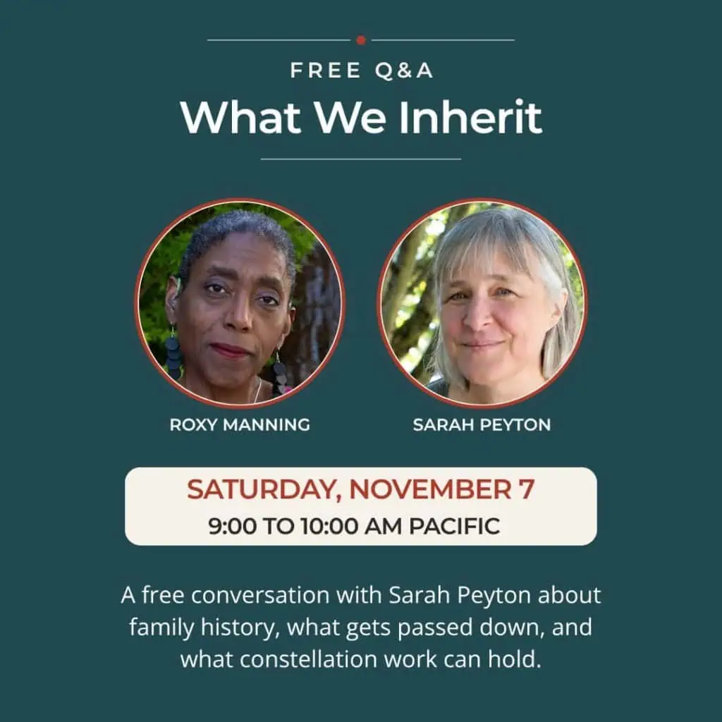November: Free Q&A, What We Inherit, with Roxy Manning and Sarah Peyton. Saturday, November 7, 9:00 to 10:00 am Pacific.